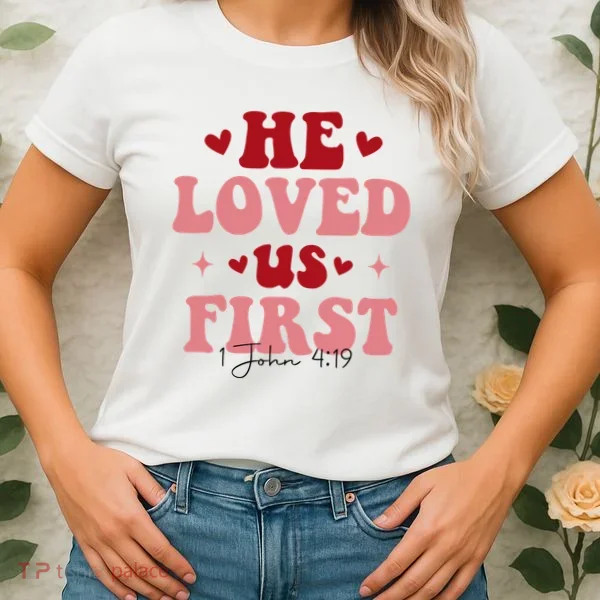 1 John 4 19 He Loved Us First Women's T-Shirt