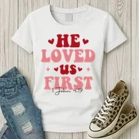 1 John 4 19 He Loved Us First Women's T-Shirt thumb 3