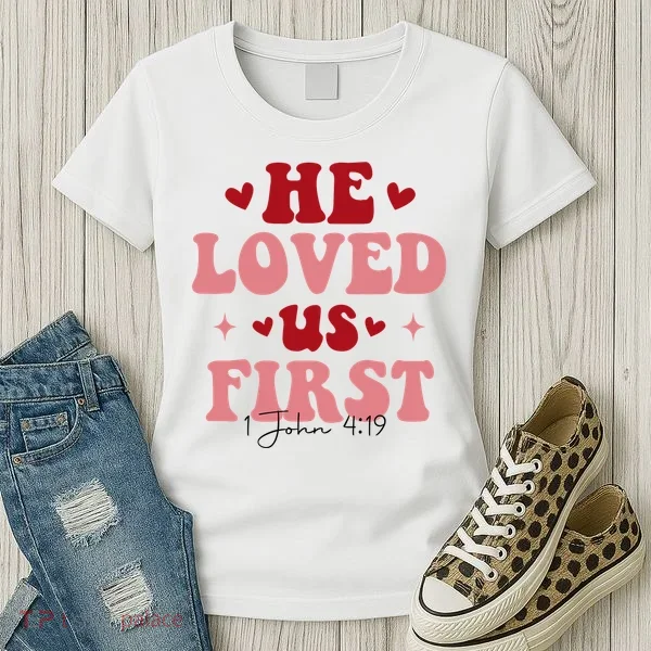 1 John 4 19 He Loved Us First Women's T-Shirt
