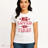 1 John 4 19 He Loved Us First Women's T-Shirt thumb 4