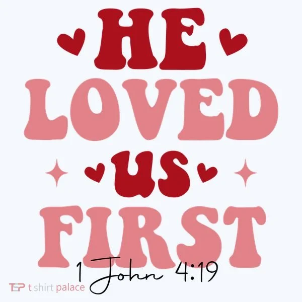 1 John 4 19 He Loved Us First Women's T-Shirt