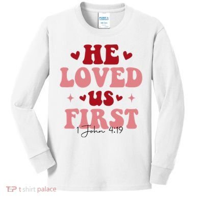 1 John 4 19 He Loved Us First Kids Long Sleeve Shirt