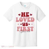 1 John 4 19 He Loved Us First Kids T-Shirt thumb 0