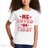 1 John 4 19 He Loved Us First Kids T-Shirt thumb 2