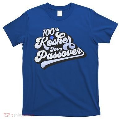 100% Kosher For Passover Cool Jewish Pesach Funny Gift T-Shirt
