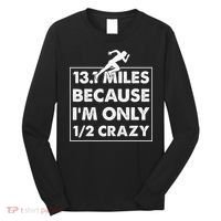 13.1 miles because I'm only 12 crazy - Half Marathon Long Sleeve Shirt thumb 0