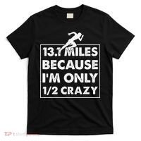 13.1 miles because I'm only 12 crazy - Half Marathon T-Shirt thumb 0