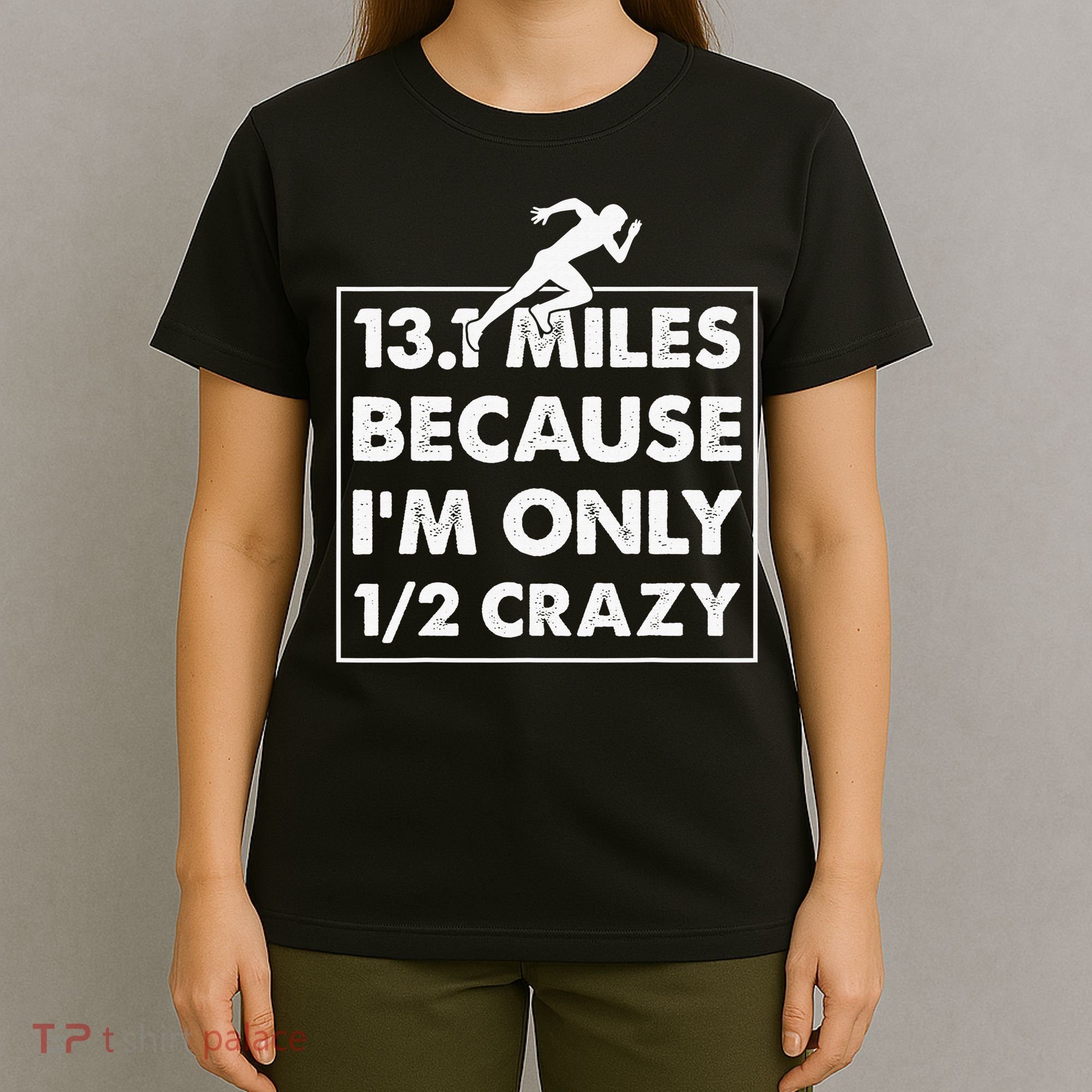 13.1 miles because I'm only 12 crazy - Half Marathon T-Shirt