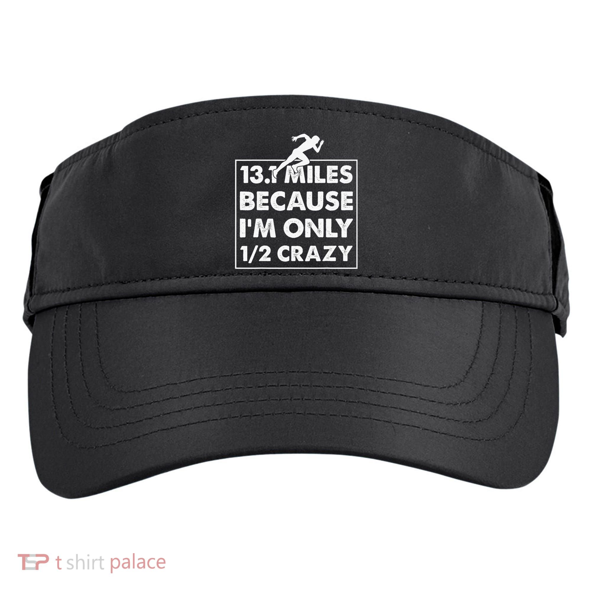 13.1 miles because I'm only 12 crazy - Half Marathon Adult Drive Performance Visor