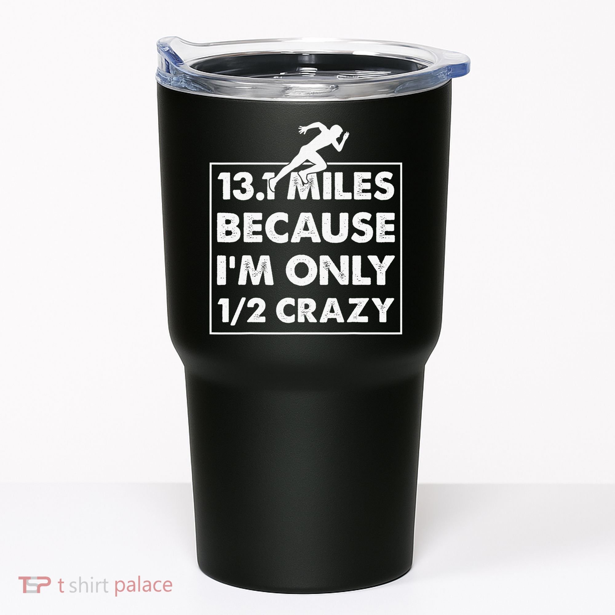 13.1 miles because I'm only 12 crazy - Half Marathon Tumbler