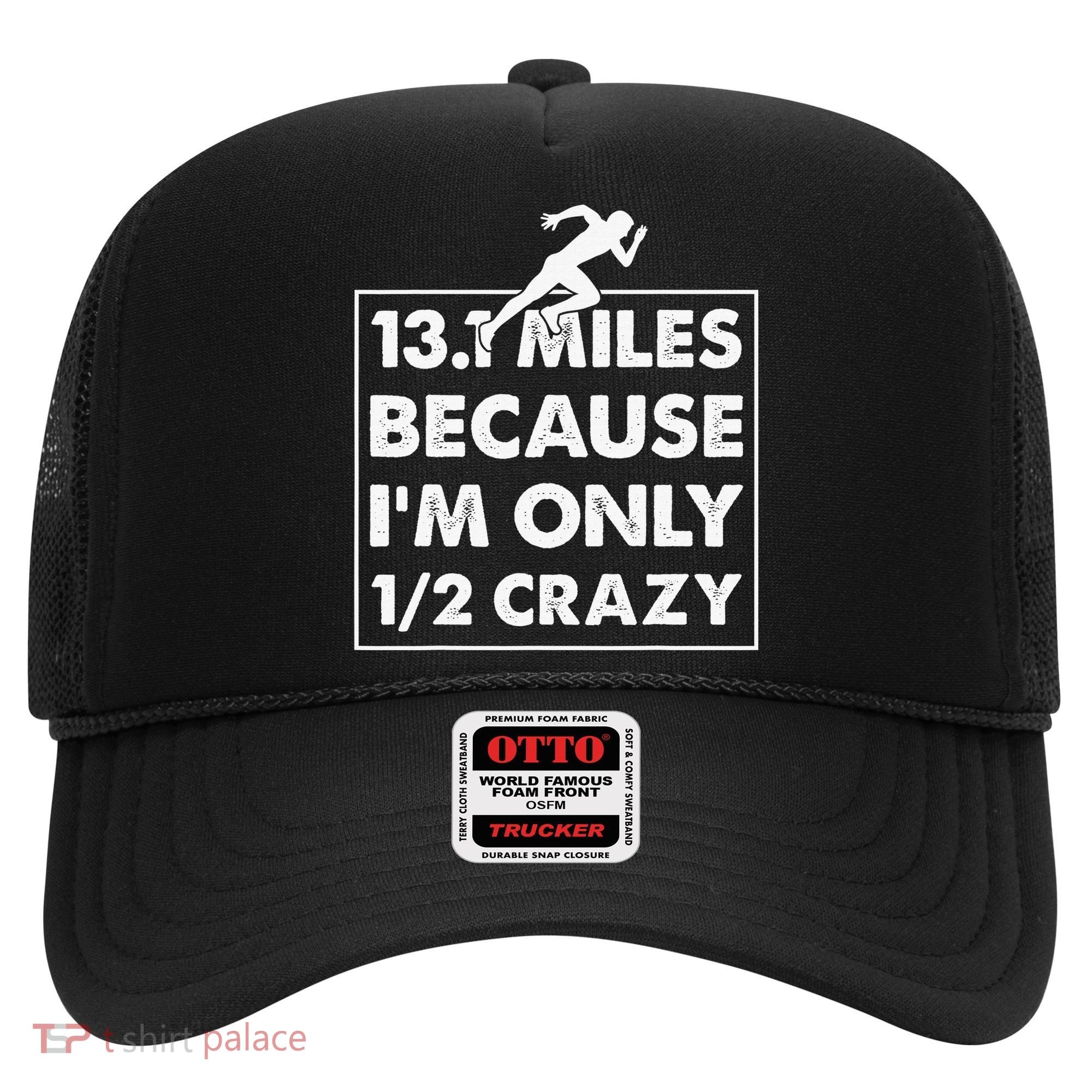 13.1 miles because I'm only 12 crazy - Half Marathon Hat