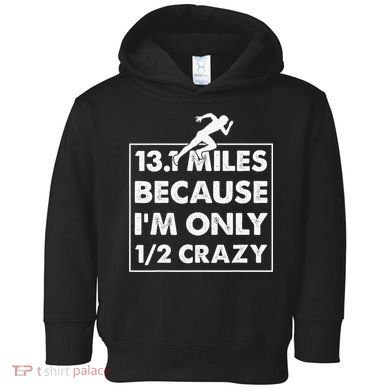 13.1 miles because I'm only 12 crazy - Half Marathon Toddler Hoodie