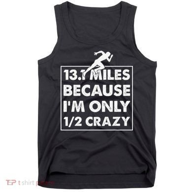13.1 miles because I'm only 12 crazy - Half Marathon Tank Top