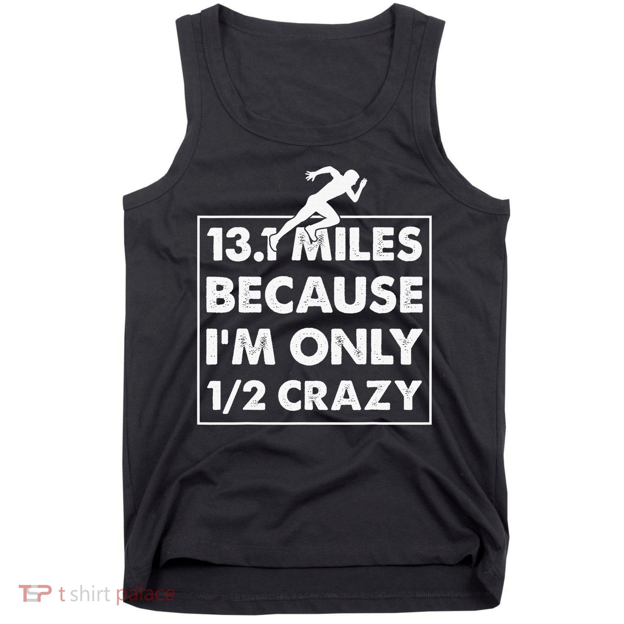 13.1 miles because I'm only 12 crazy - Half Marathon Tank Top