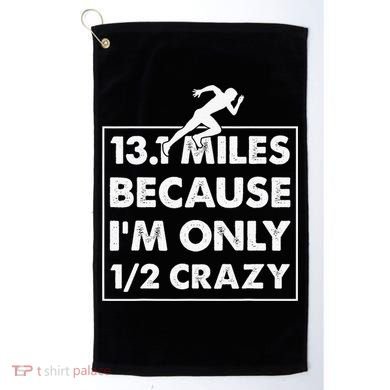 13.1 miles because I'm only 12 crazy - Half Marathon Golf Towel