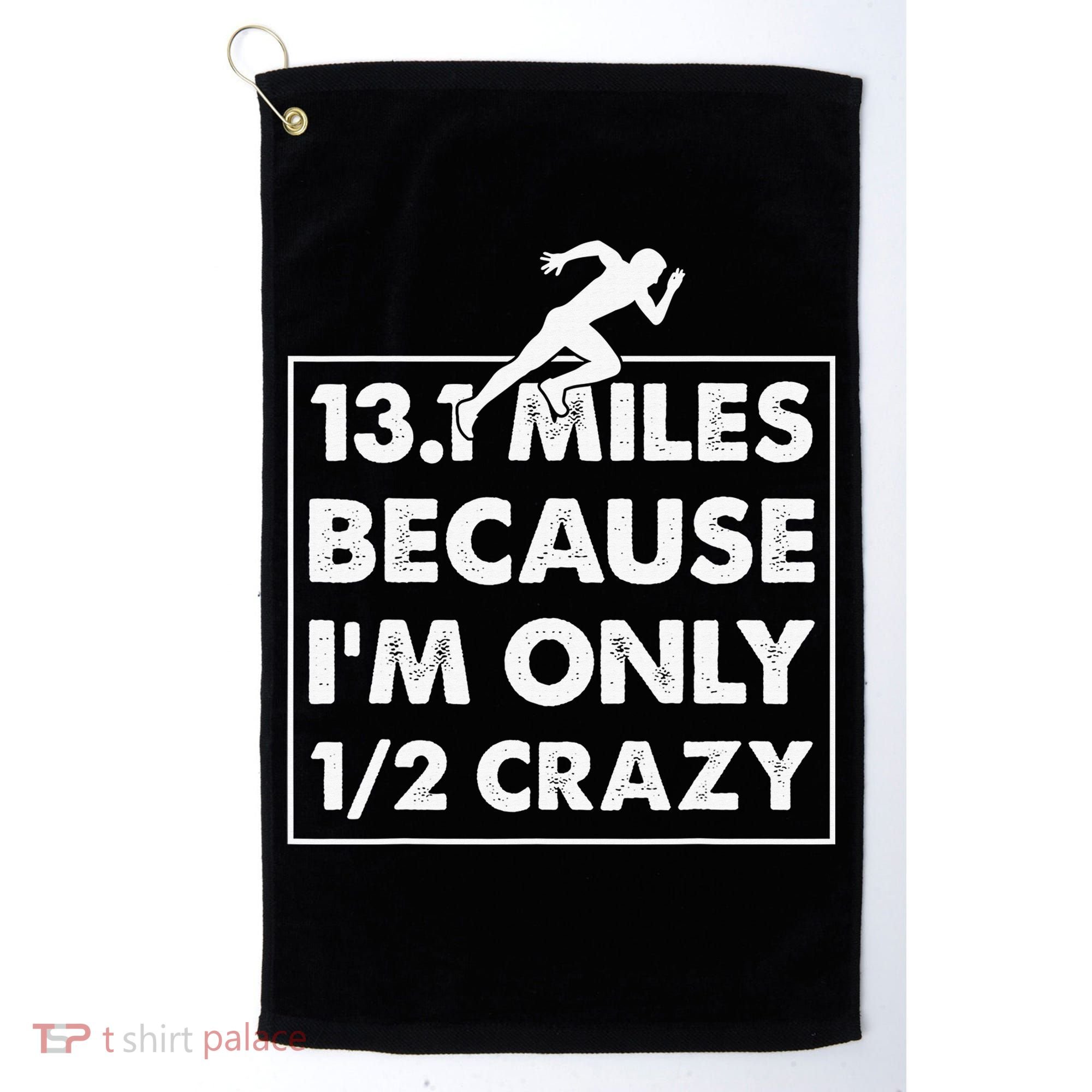 13.1 miles because I'm only 12 crazy - Half Marathon Golf Towel