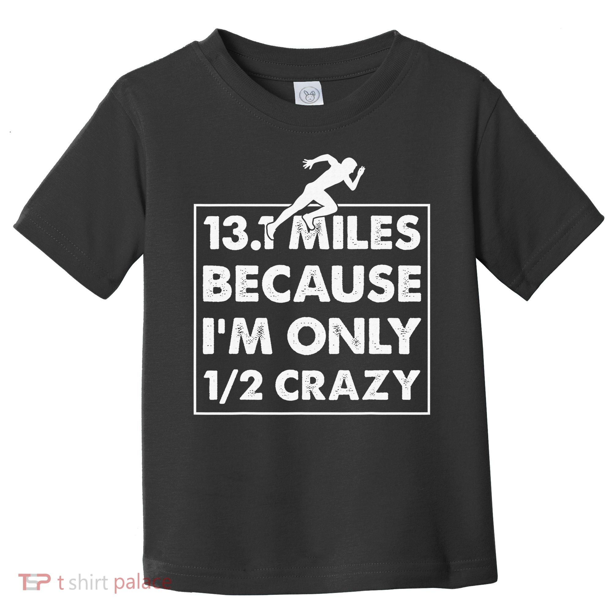 13.1 miles because I'm only 12 crazy - Half Marathon Toddler T-Shirt