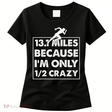 13.1 miles because I'm only 12 crazy - Half Marathon Women's T-Shirt