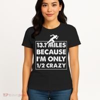 13.1 miles because I'm only 12 crazy - Half Marathon Women's T-Shirt thumb 4