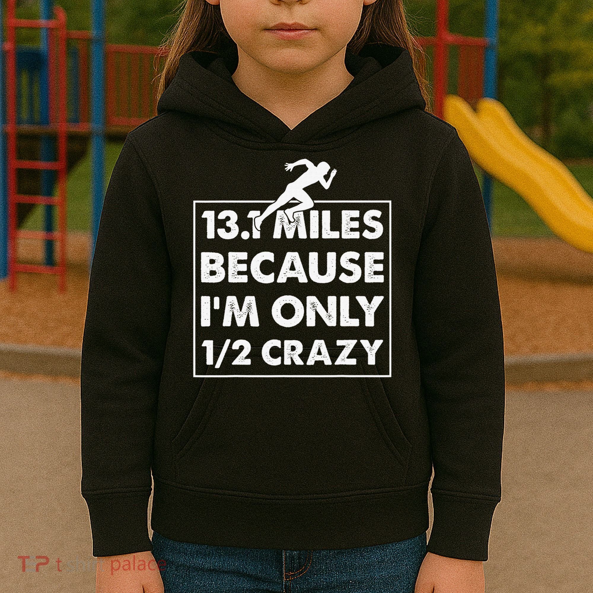 13.1 miles because I'm only 12 crazy - Half Marathon Kids Hoodie