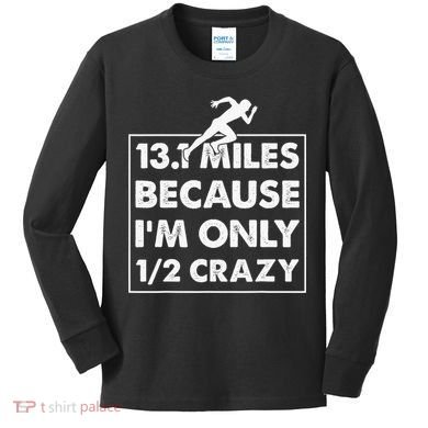 13.1 miles because I'm only 12 crazy - Half Marathon Kids Long Sleeve Shirt