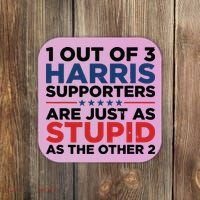 1 Out 3 Harris Supporters Are Just As Stupid As The Other 2 Coaster thumb 0