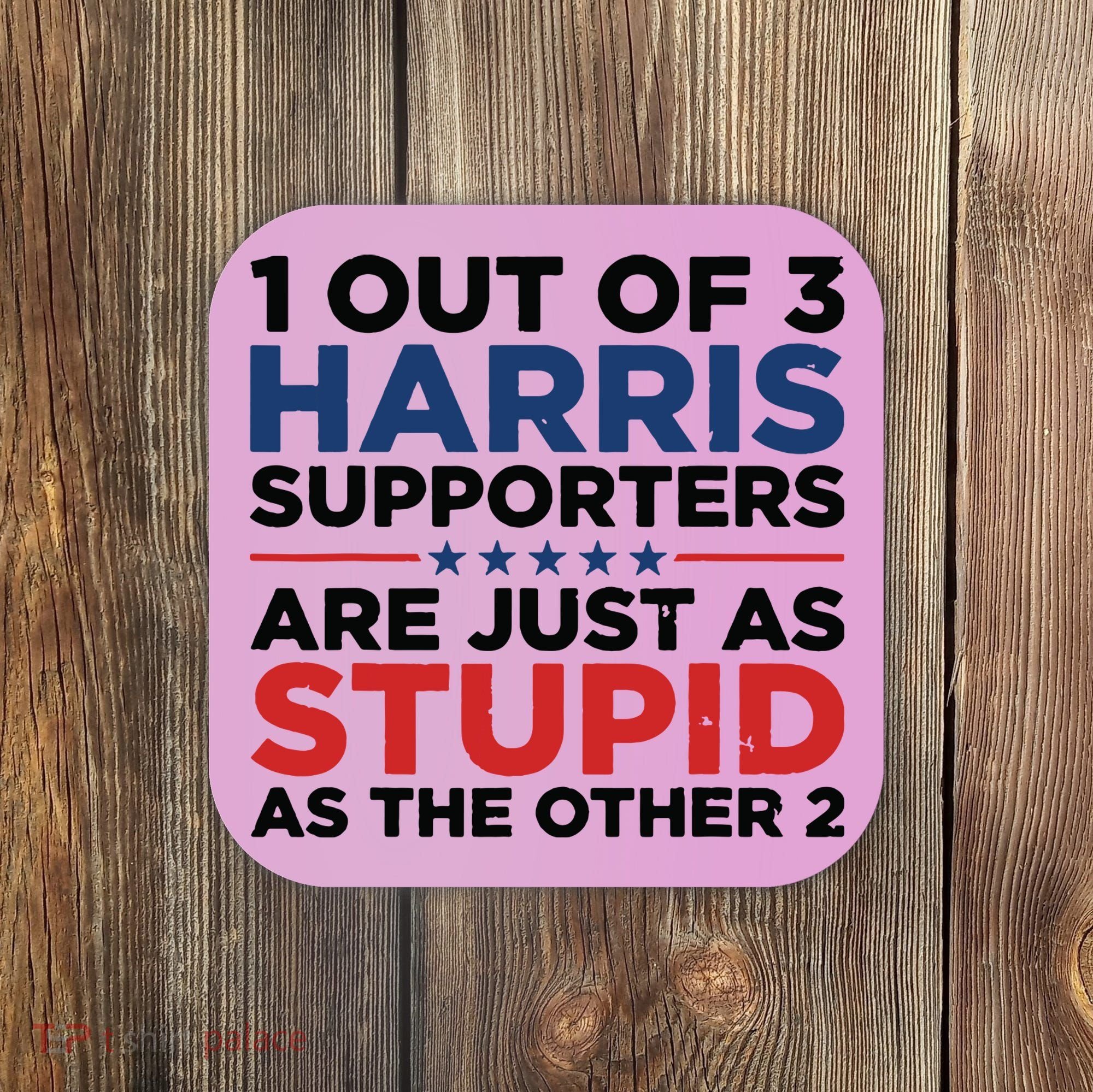 1 Out 3 Harris Supporters Are Just As Stupid As The Other 2 Coaster