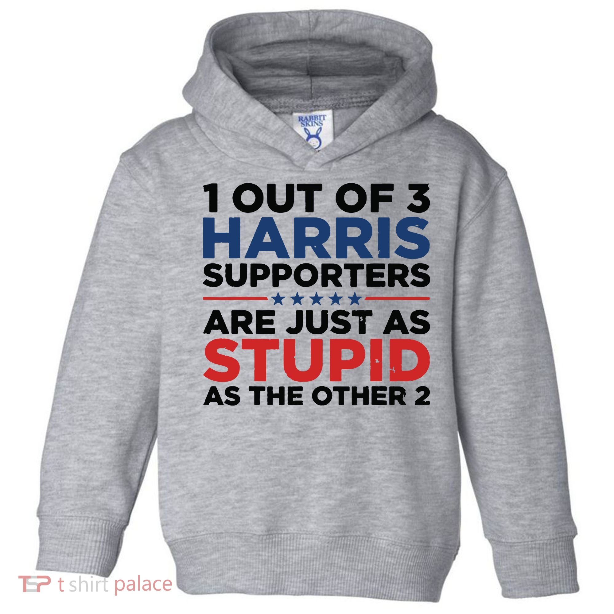 1 Out 3 Harris Supporters Are Just As Stupid As The Other 2 Toddler Hoodie