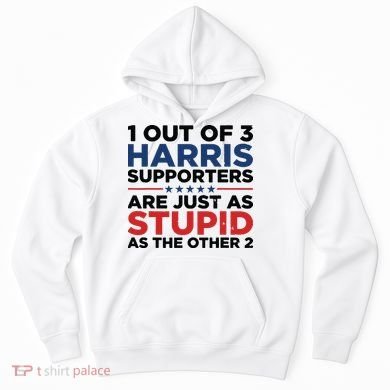 1 Out 3 Harris Supporters Are Just As Stupid As The Other 2 Hoodie