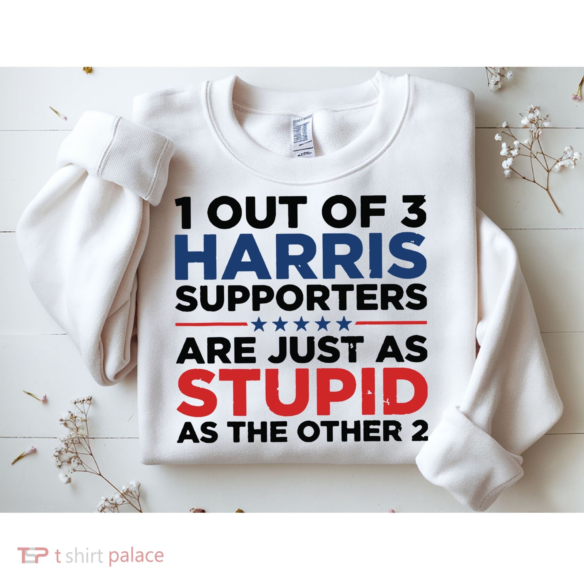 1 Out 3 Harris Supporters Are Just As Stupid As The Other 2 Sweatshirt