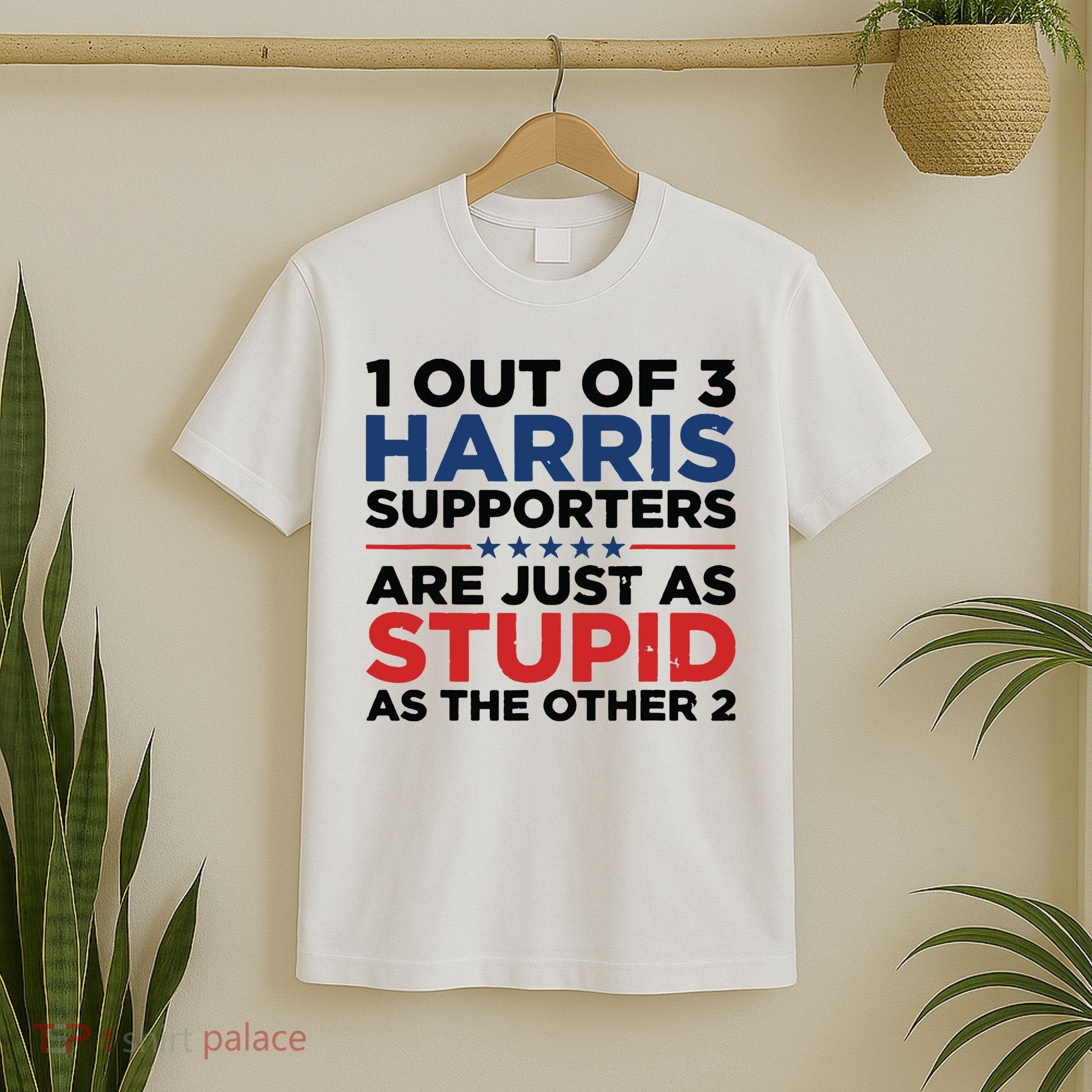 1 Out 3 Harris Supporters Are Just As Stupid As The Other 2 T-Shirt