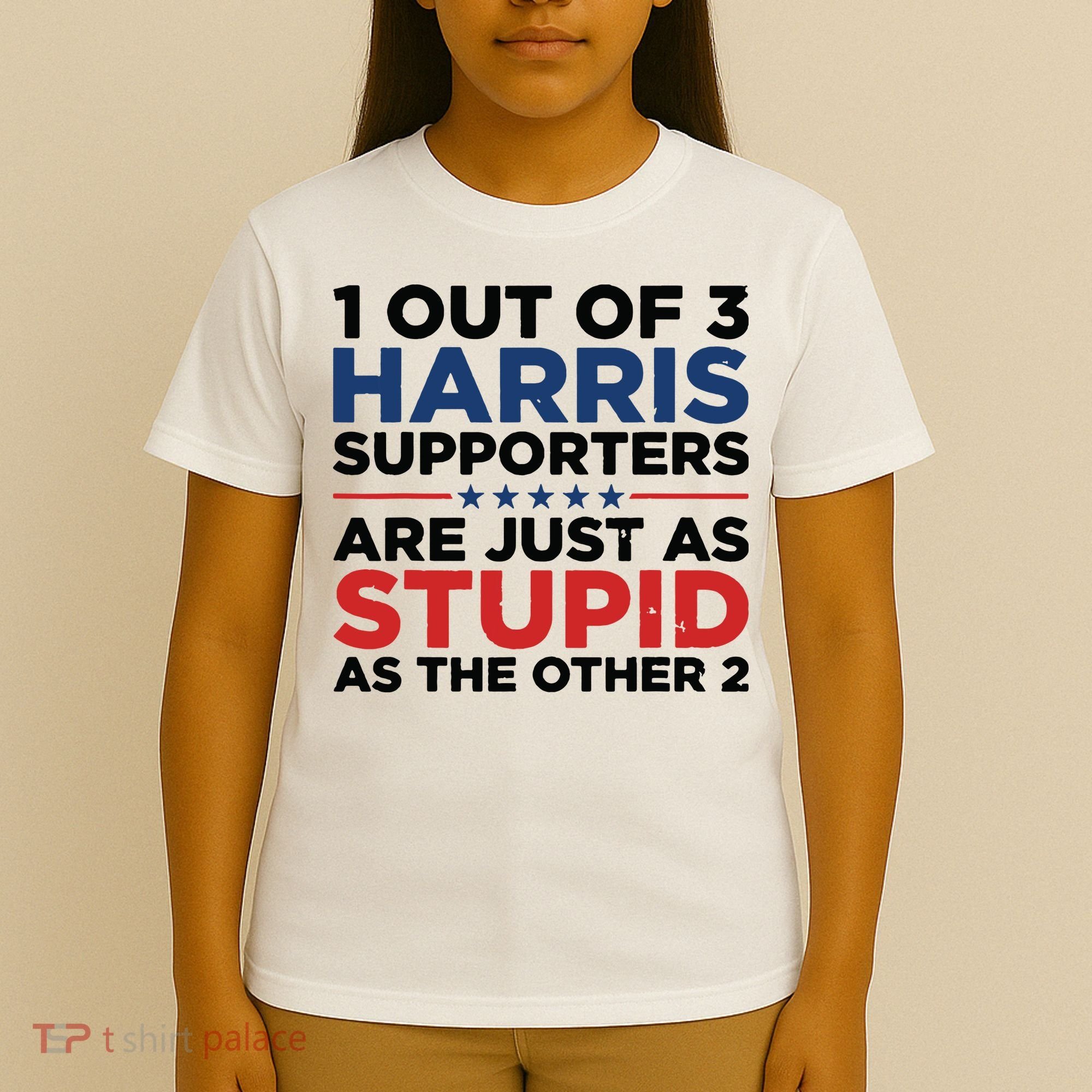 1 Out 3 Harris Supporters Are Just As Stupid As The Other 2 T-Shirt