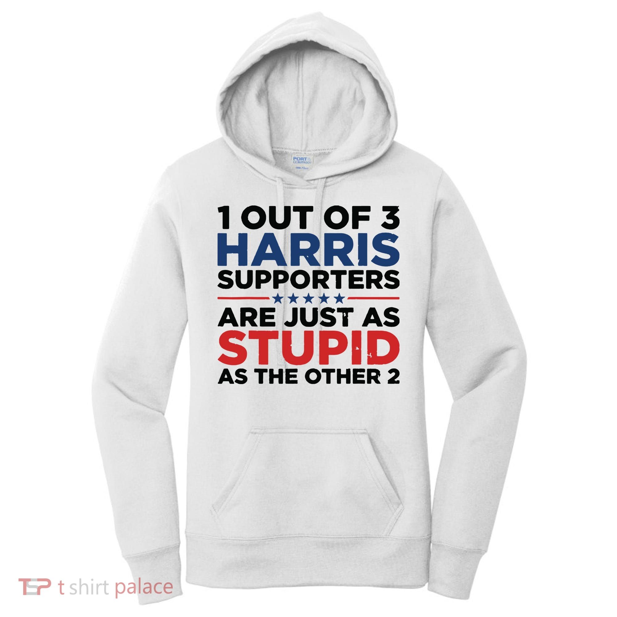 1 Out 3 Harris Supporters Are Just As Stupid As The Other 2 Women's Hoodie