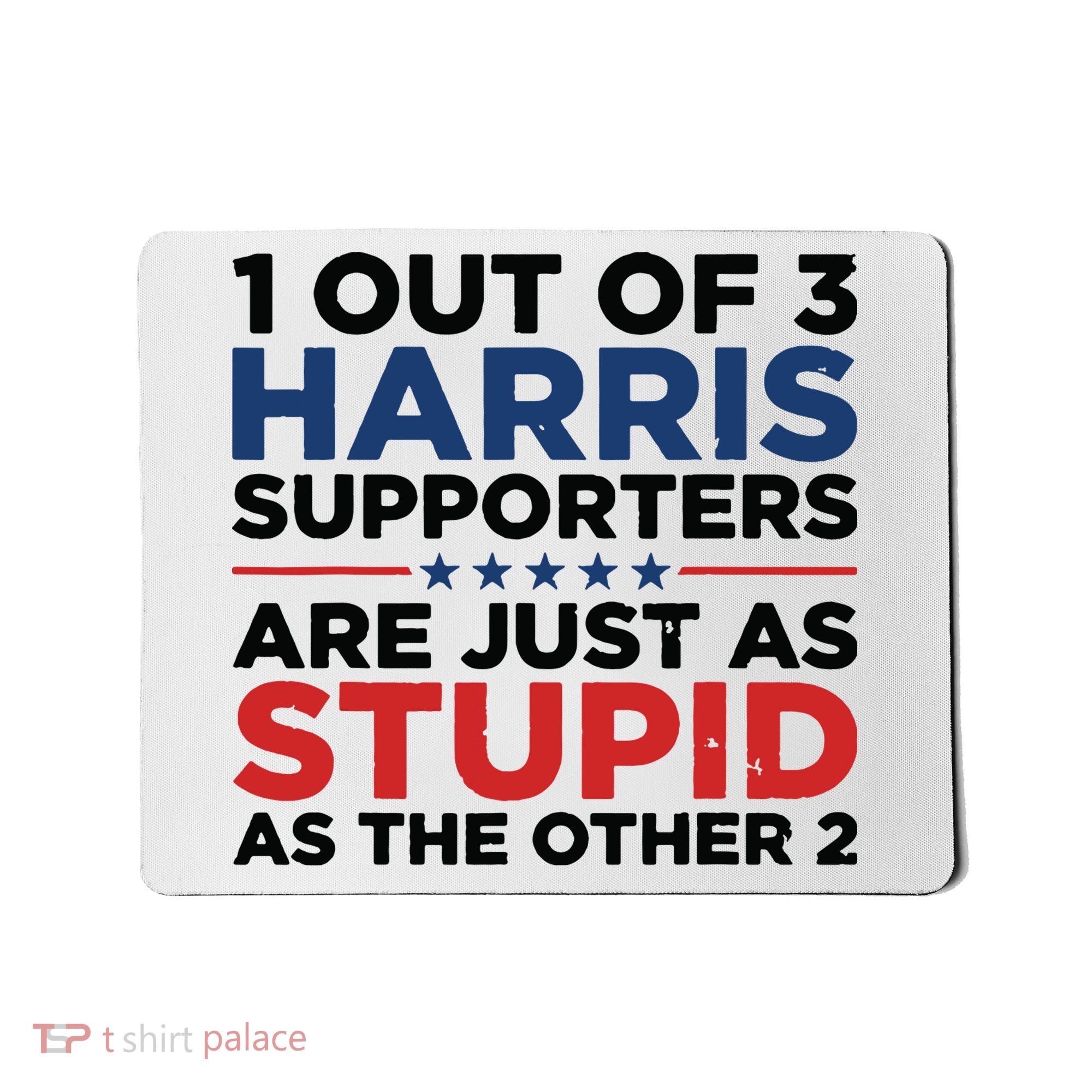 1 Out 3 Harris Supporters Are Just As Stupid As The Other 2 Mousepad