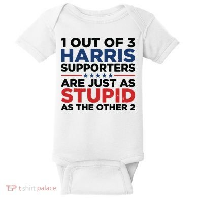 1 Out 3 Harris Supporters Are Just As Stupid As The Other 2 Baby Bodysuit