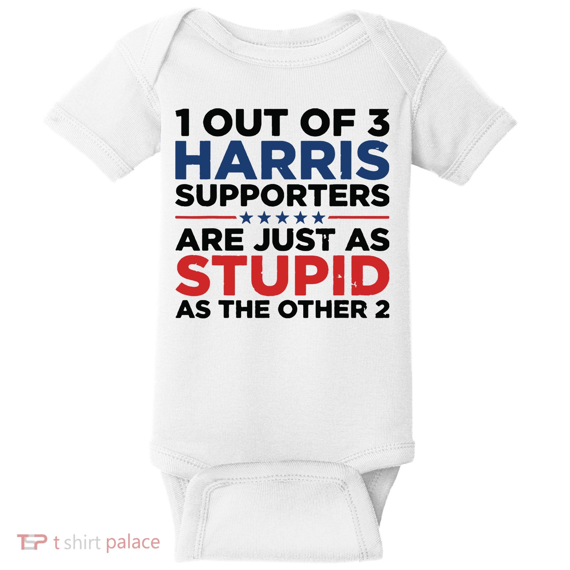 1 Out 3 Harris Supporters Are Just As Stupid As The Other 2 Baby Bodysuit