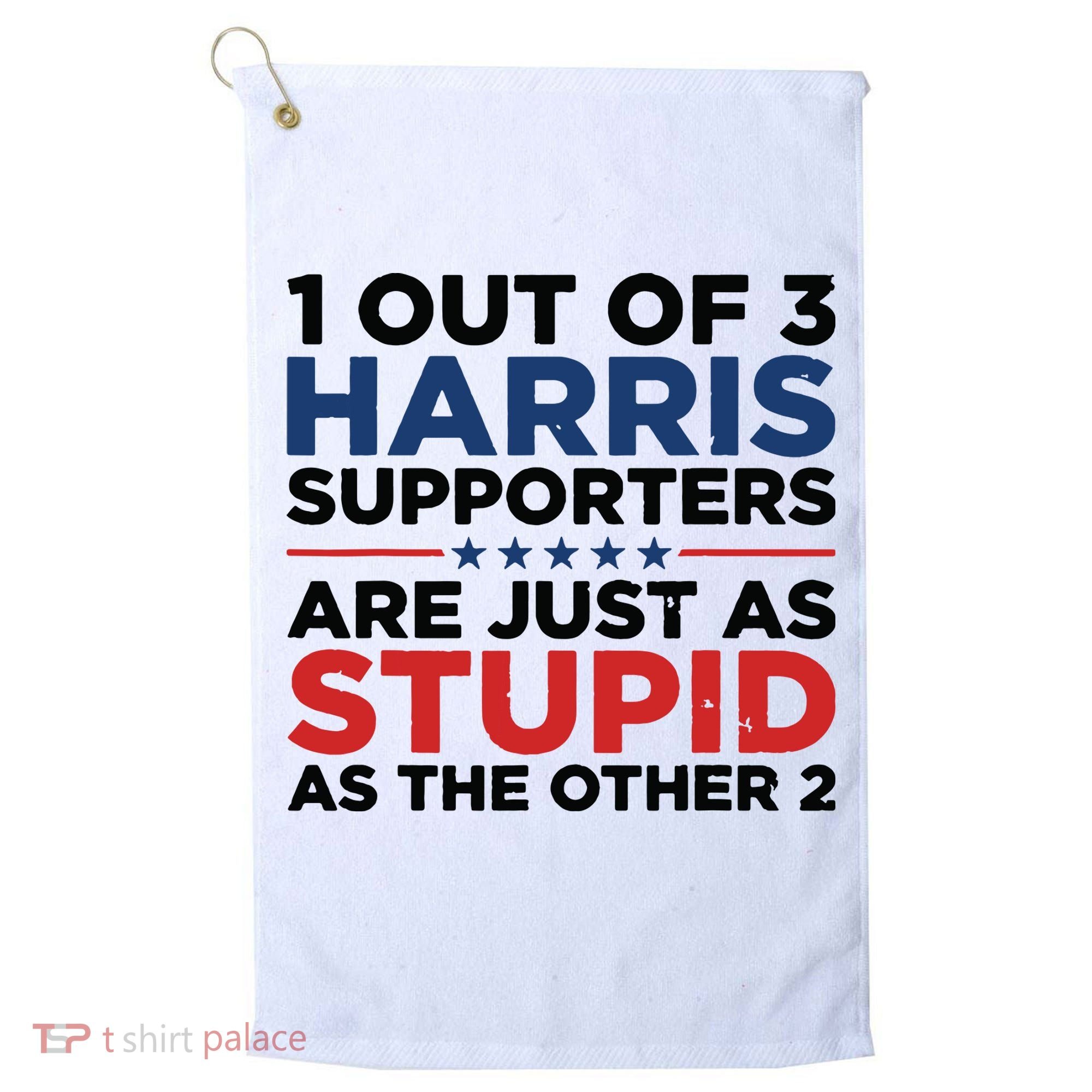 1 Out 3 Harris Supporters Are Just As Stupid As The Other 2 Golf Towel