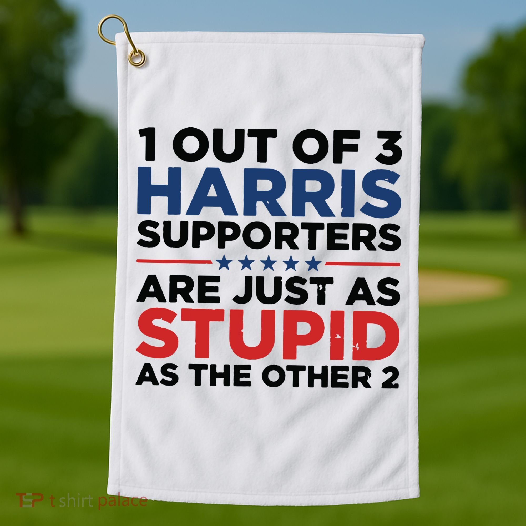 1 Out 3 Harris Supporters Are Just As Stupid As The Other 2 Golf Towel