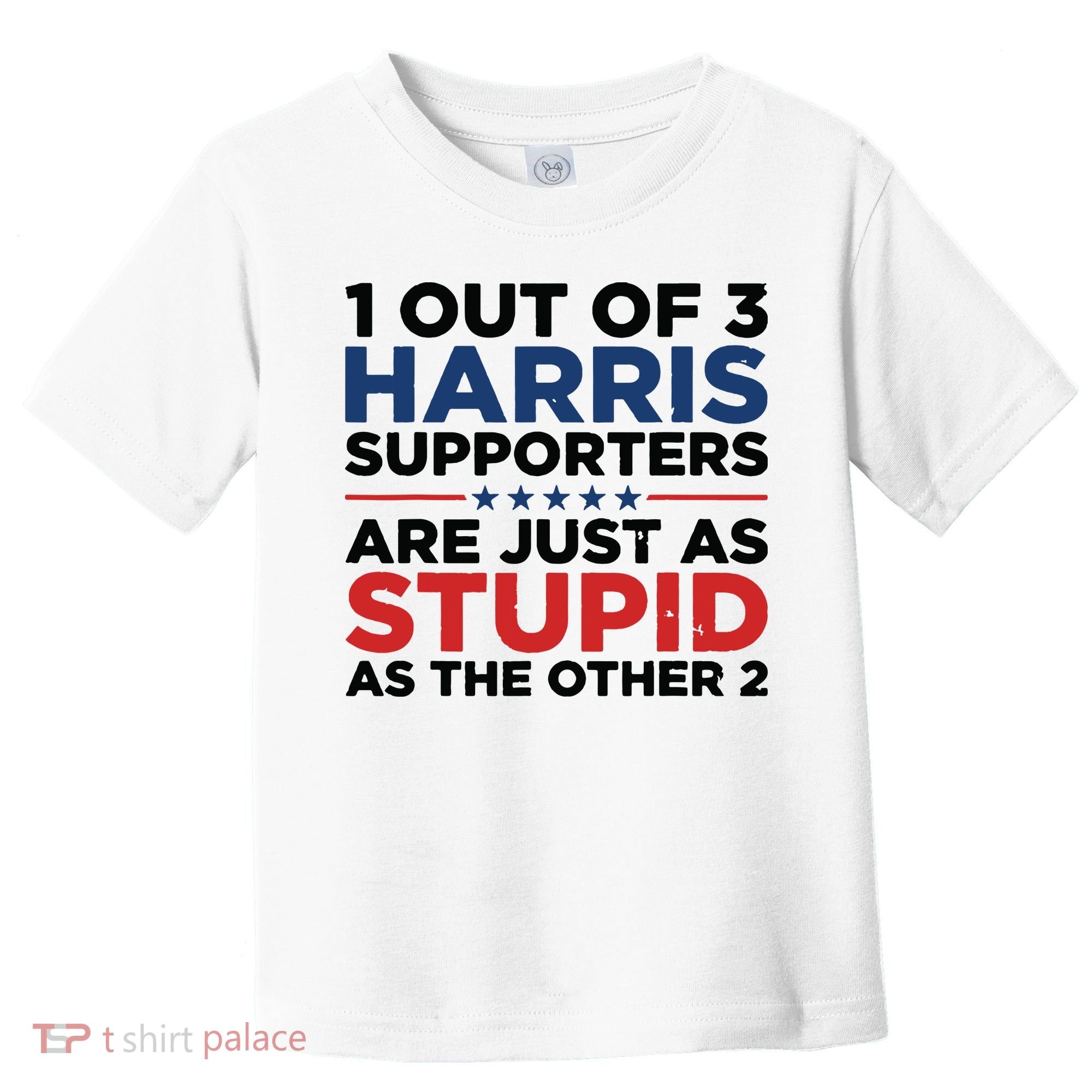 1 Out 3 Harris Supporters Are Just As Stupid As The Other 2 Toddler T-Shirt