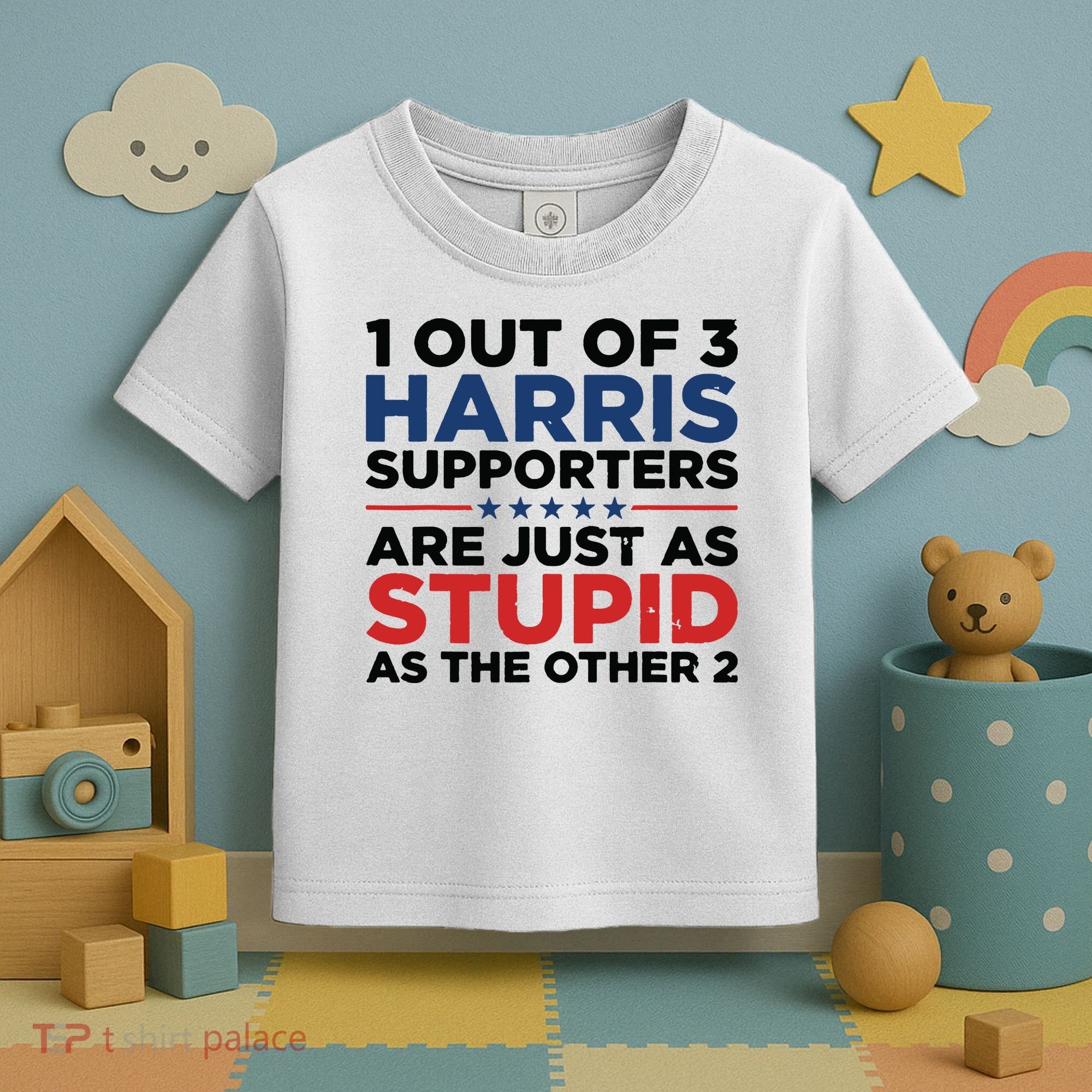 1 Out 3 Harris Supporters Are Just As Stupid As The Other 2 Toddler T-Shirt