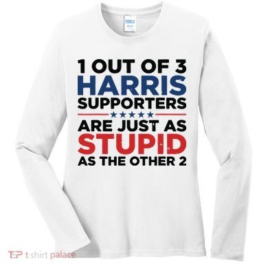 1 Out 3 Harris Supporters Are Just As Stupid As The Other 2 Women's Long Sleeve Shirt