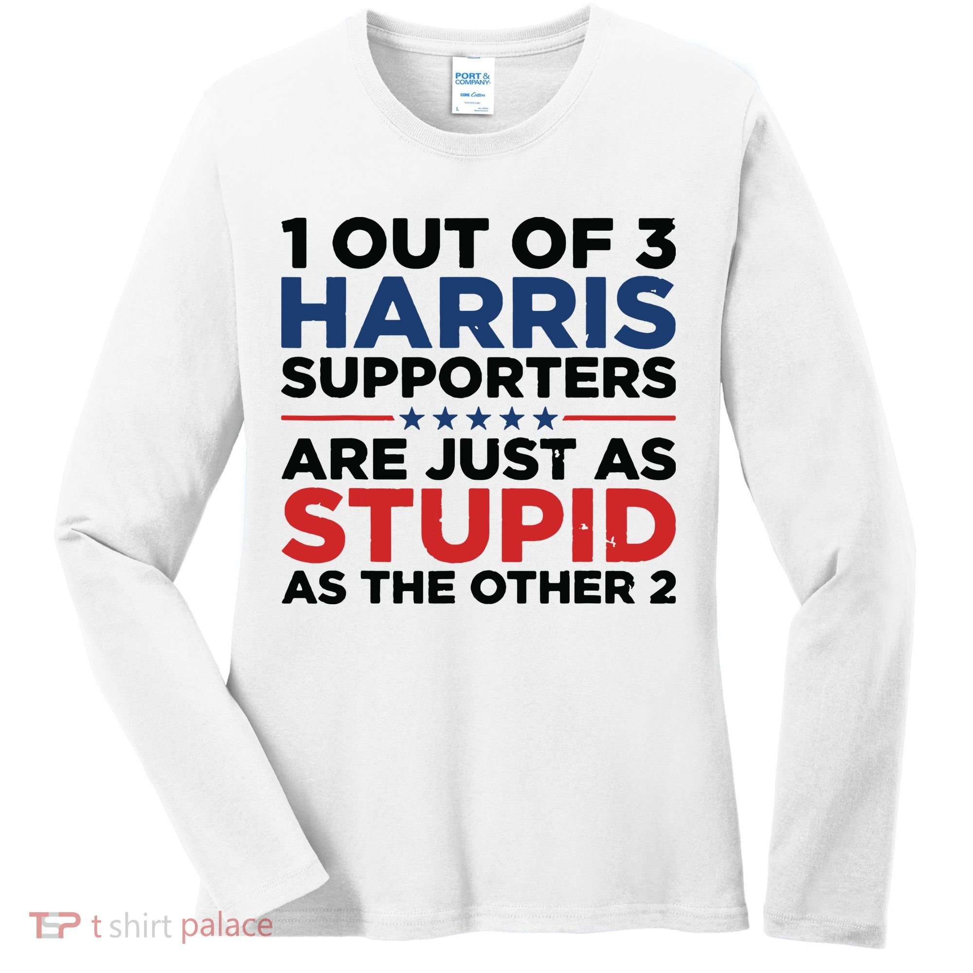 1 Out 3 Harris Supporters Are Just As Stupid As The Other 2 Women's Long Sleeve Shirt