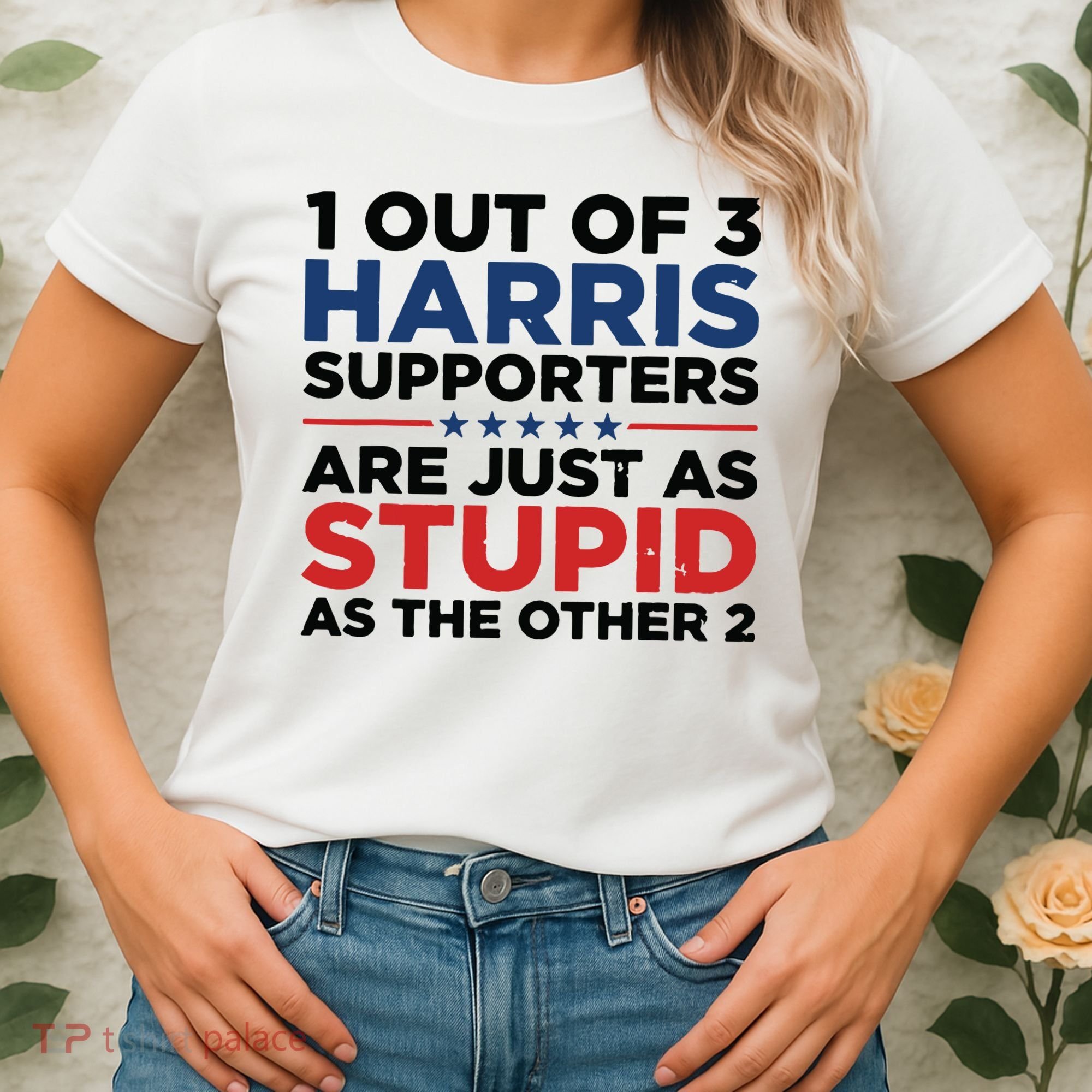 1 Out 3 Harris Supporters Are Just As Stupid As The Other 2 Women's T-Shirt