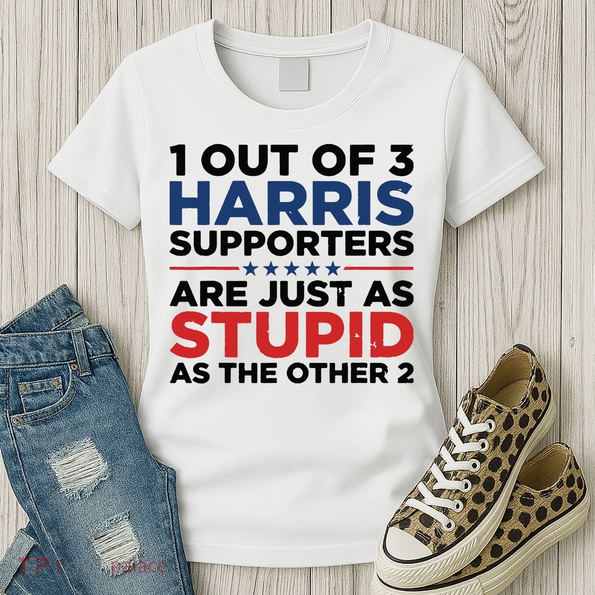 1 Out 3 Harris Supporters Are Just As Stupid As The Other 2 Women's T-Shirt