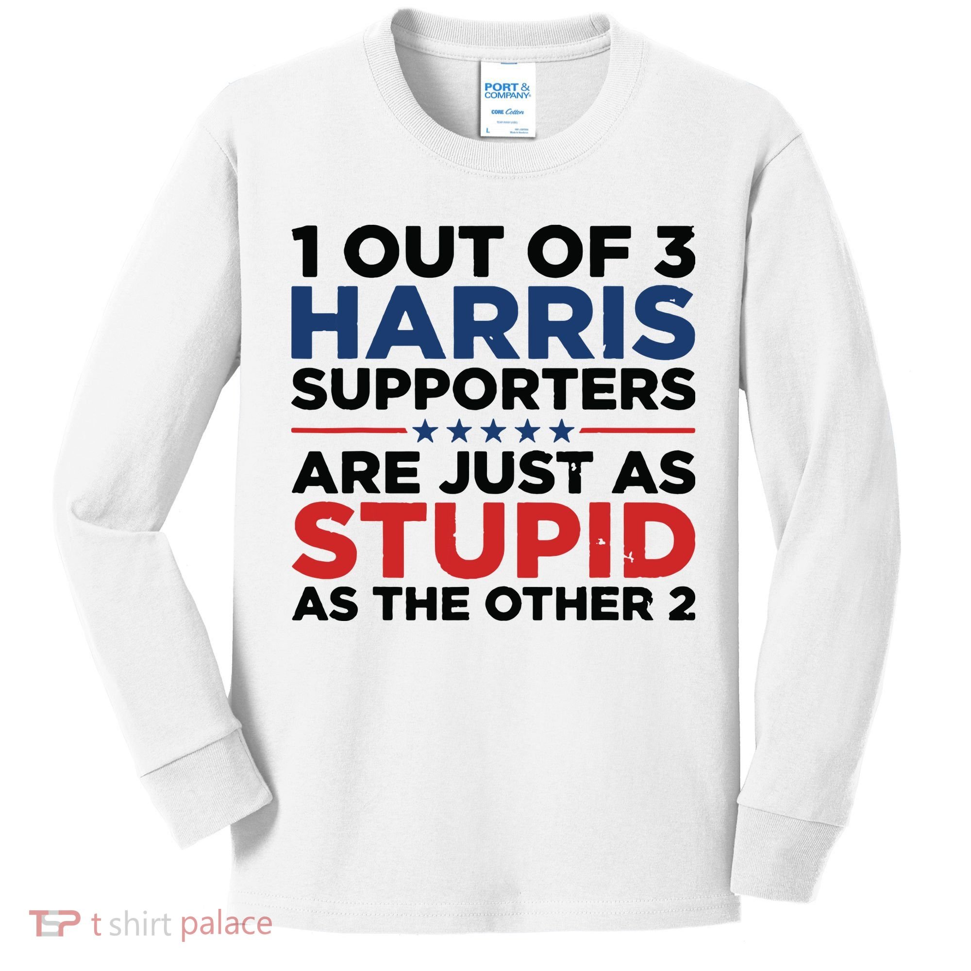 1 Out 3 Harris Supporters Are Just As Stupid As The Other 2 Kids Long Sleeve Shirt