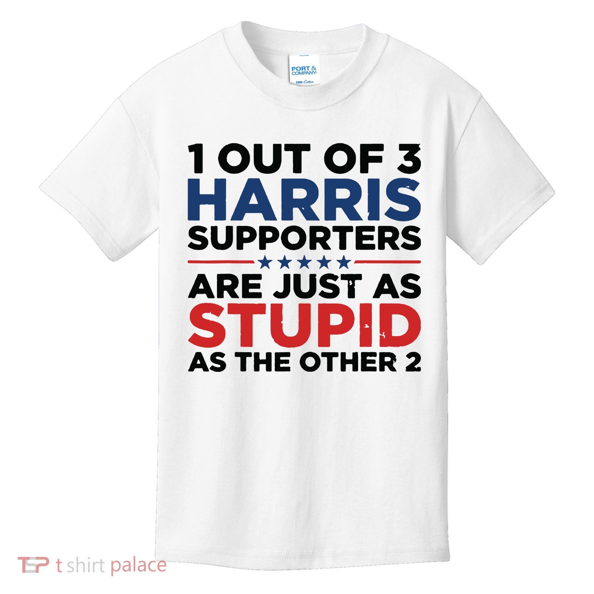 1 Out 3 Harris Supporters Are Just As Stupid As The Other 2 Kids T-Shirt