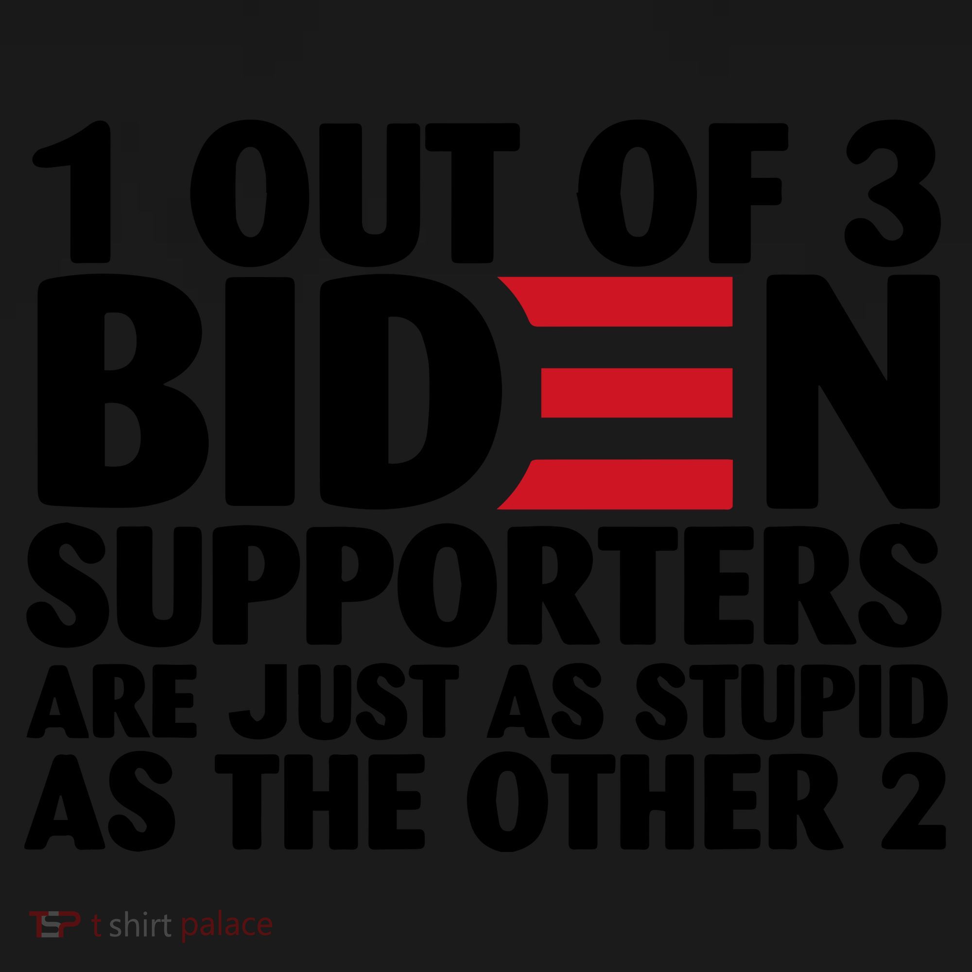 1 Out Of 3 Biden Supporters Are Just As Stupid Coaster