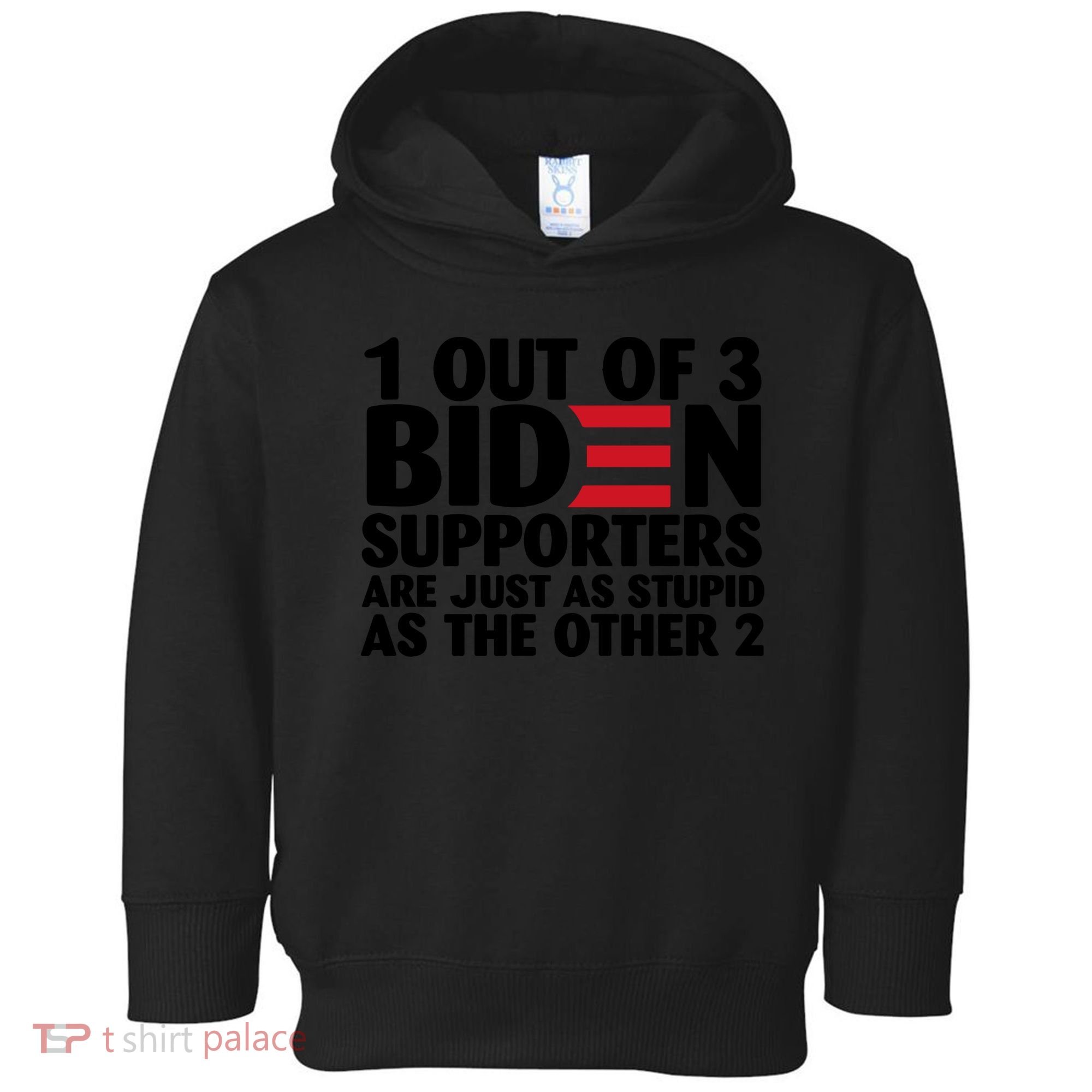 1 Out Of 3 Biden Supporters Are Just As Stupid Toddler Hoodie
