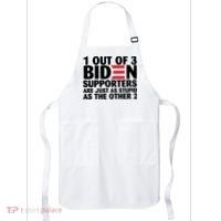 1 Out Of 3 Biden Supporters Are Just As Stupid Apron thumb 0