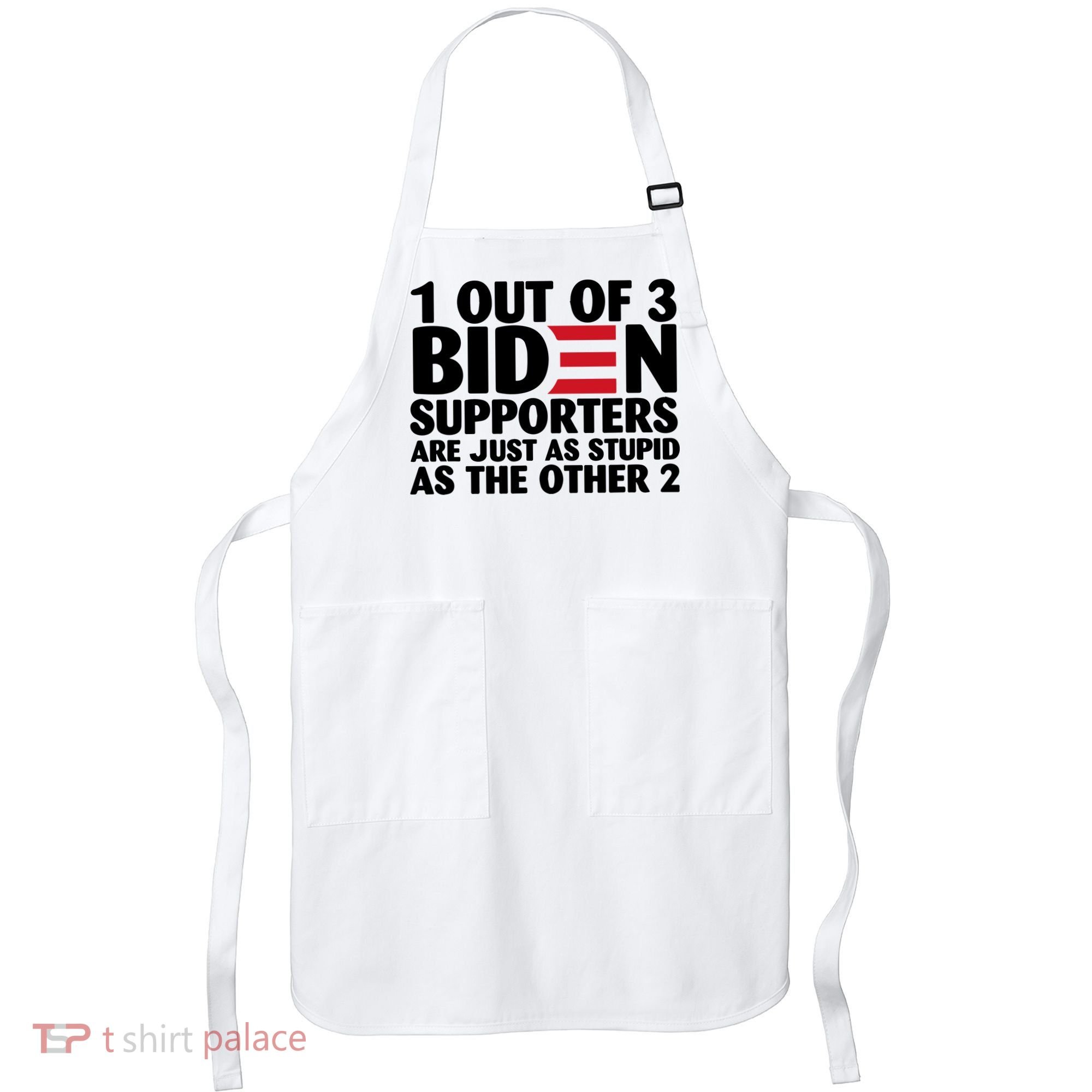 1 Out Of 3 Biden Supporters Are Just As Stupid Apron